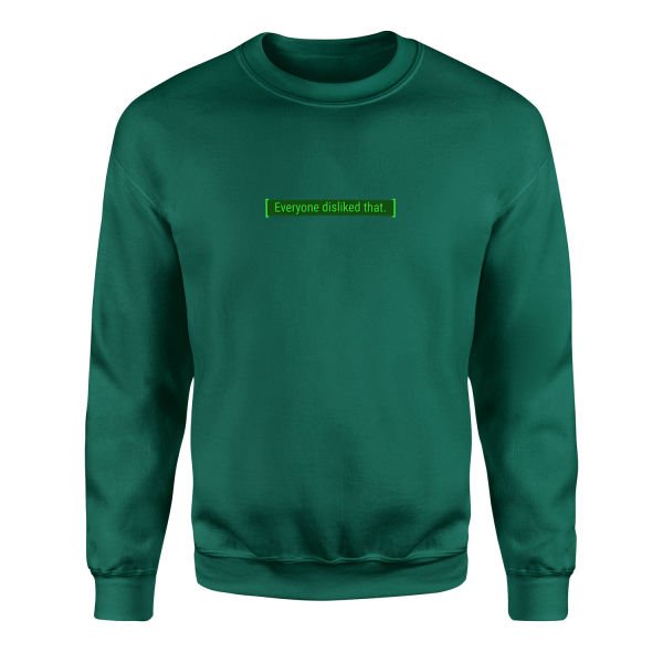 Everyone disliked that | Fallout Sweatshirt S - Nefti Yeşili