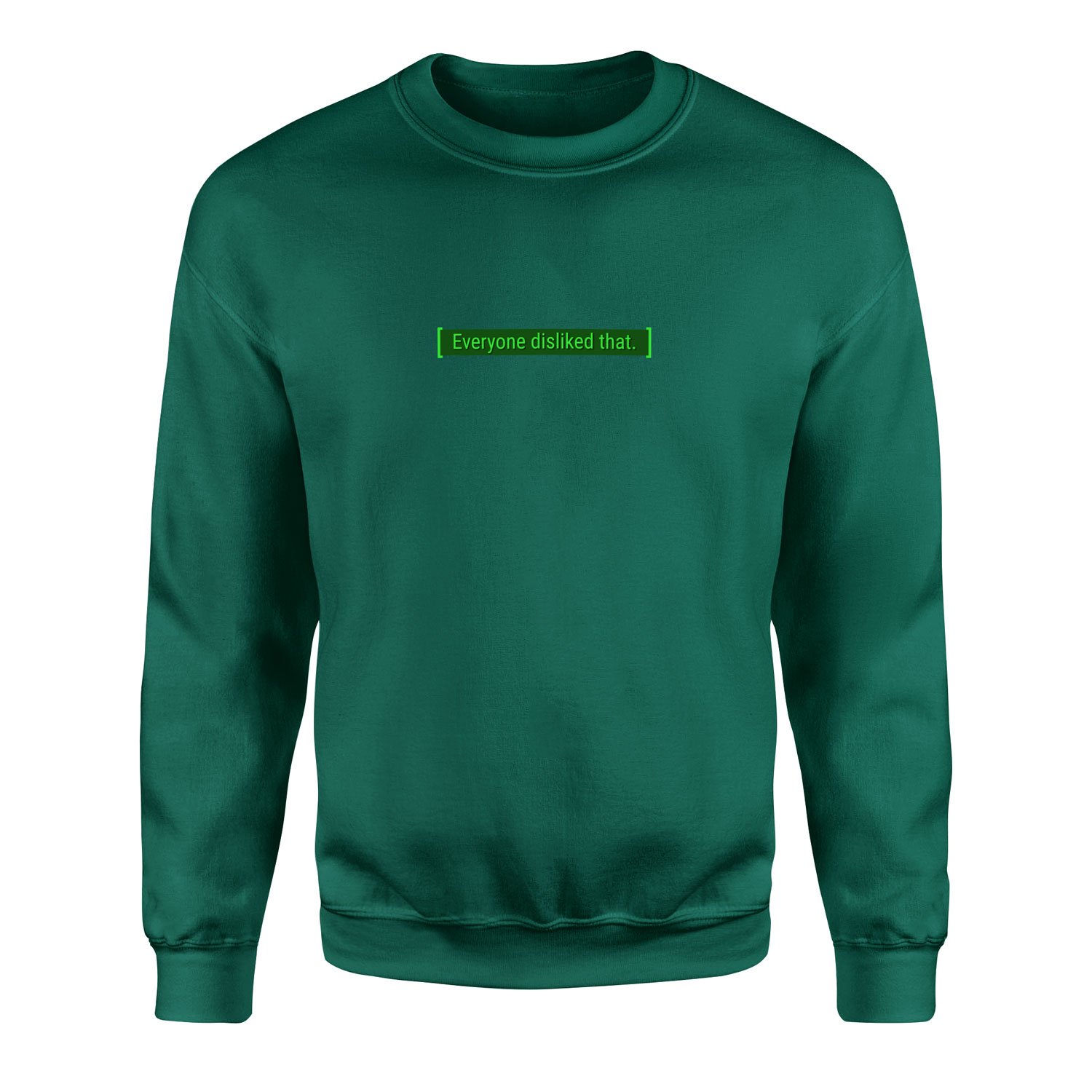 Everyone disliked that | Fallout Sweatshirt M - Nefti Yeşili