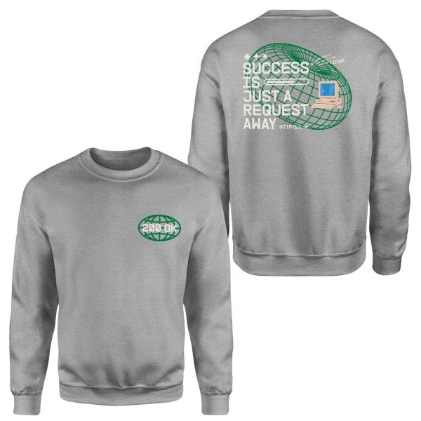 HTTP 200 OK: Success Is Just A Request Away Sweatshirt XL - Gri