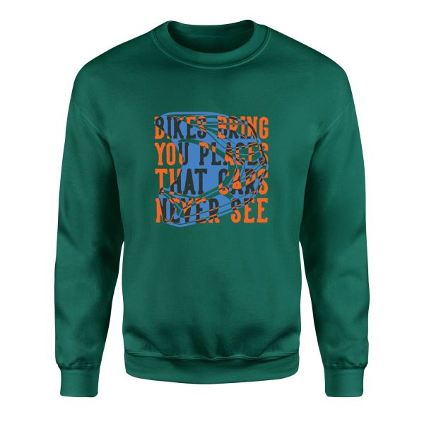 Bikes Bring You Places That Cars Never See Sweatshirt L - Nefti Yeşili