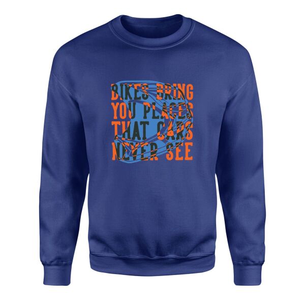 Bikes Bring You Places That Cars Never See Sweatshirt XL - İndigo Mavisi