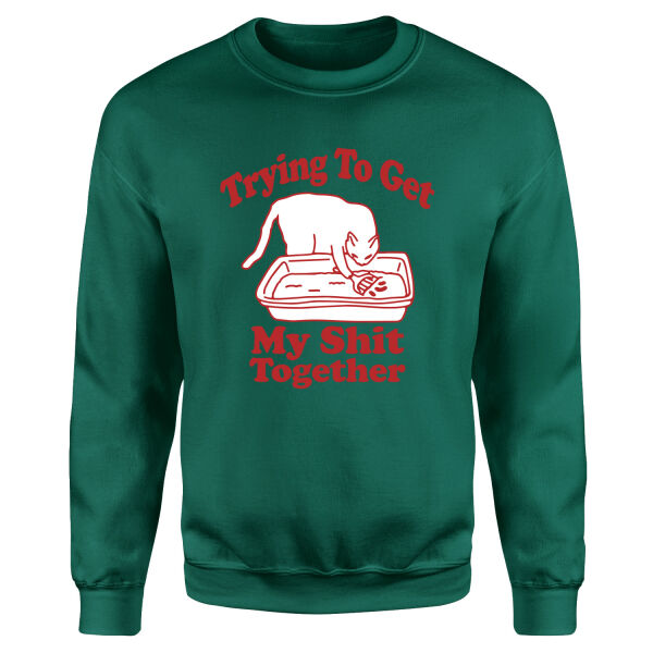 Trying to Get My S**t Together Sweatshirt S - Nefti Yeşili