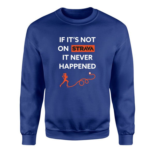 If It’s Not On Strava It Never Happened Sweatshirt M - İndigo Mavisi