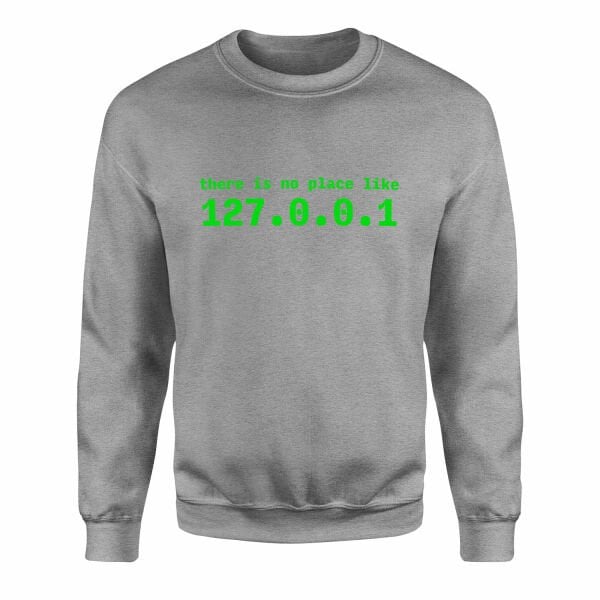 There is no place like 127.0.0.1 Sweatshirt