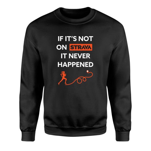 If It’s Not On Strava It Never Happened Sweatshirt M - Siyah