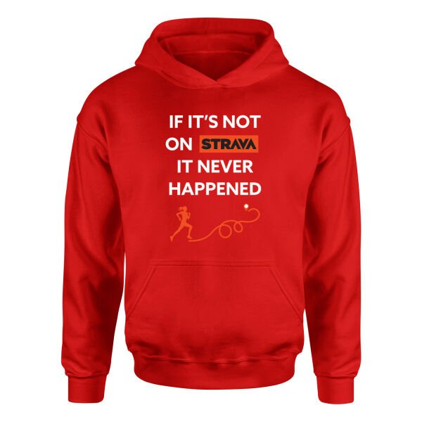 If It’s Not On Strava It Never Happened Hoodie S - Kırmızı