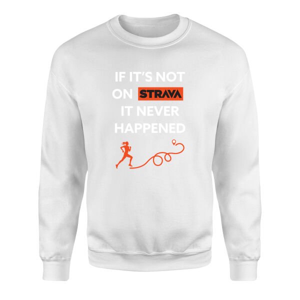 If It’s Not On Strava It Never Happened Sweatshirt S - Beyaz