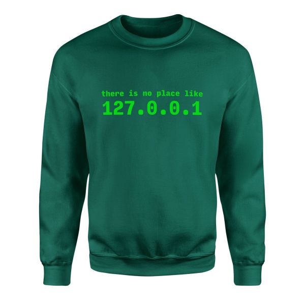There is no place like 127.0.0.1 Sweatshirt S - Nefti Yeşili