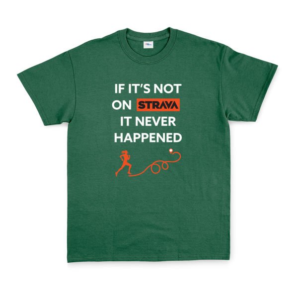 If It’s Not On Strava It Never Happened Tişört L - Nefti Yeşili