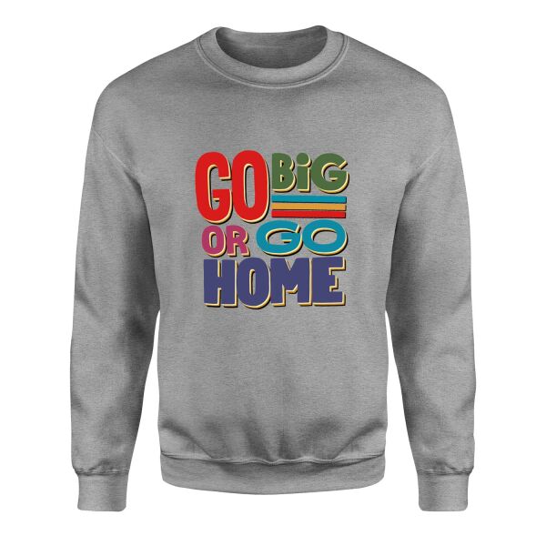 Go Big or Go Home Sweatshirt M - Gri