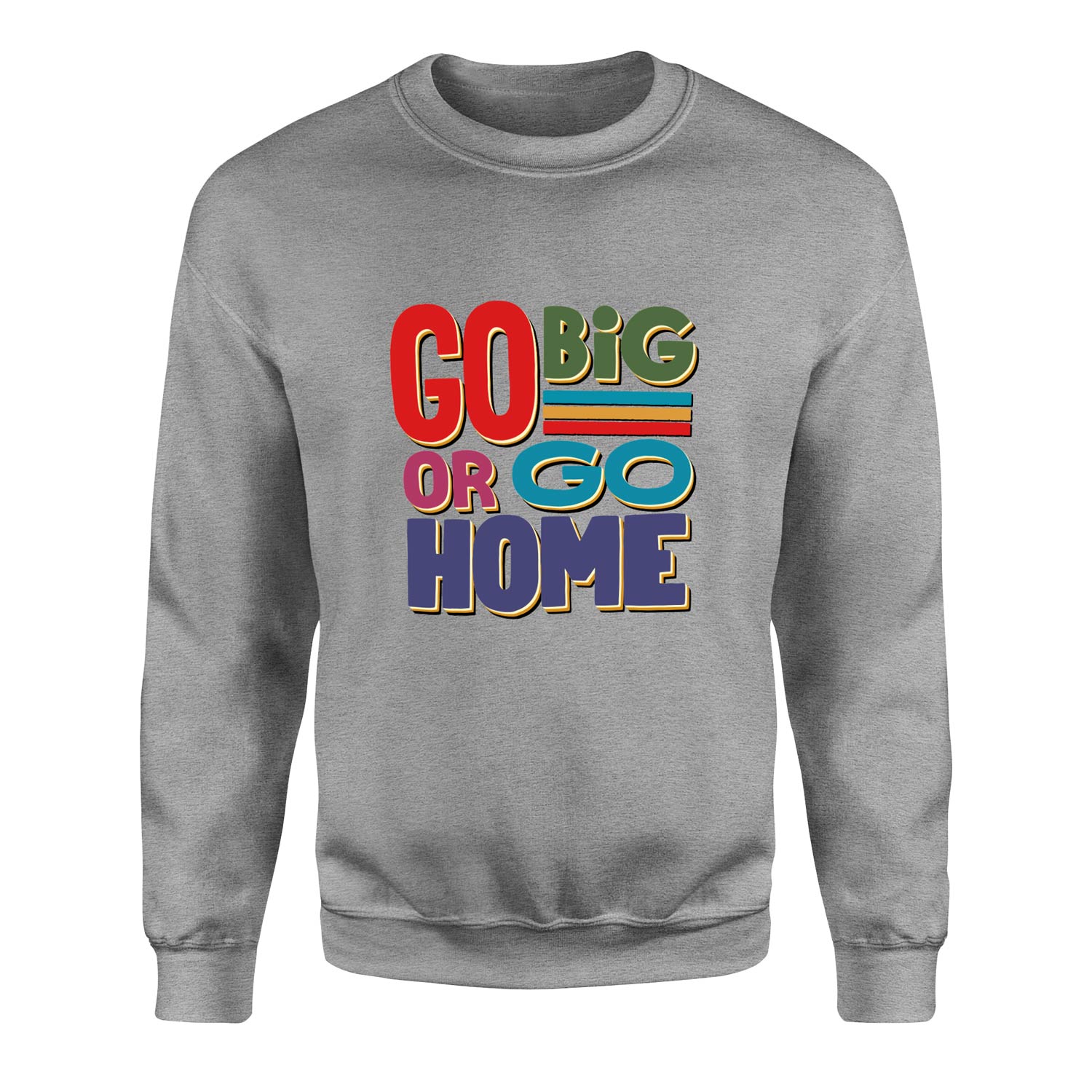 Go Big or Go Home Sweatshirt L - Gri