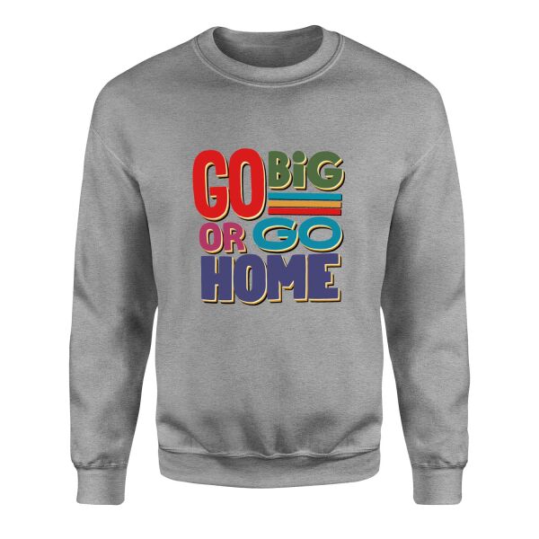 Go Big or Go Home Sweatshirt L - Gri