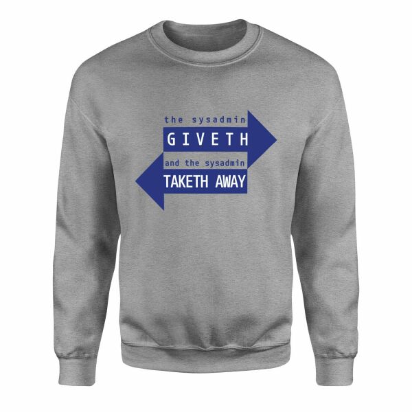 SYSADMIN Giveth, SYSADMIN Taketh Away Sweatshirt L - Gri