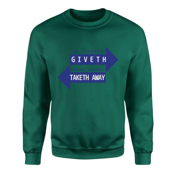 SYSADMIN Giveth, SYSADMIN Taketh Away Sweatshirt M - Nefti Yeşili
