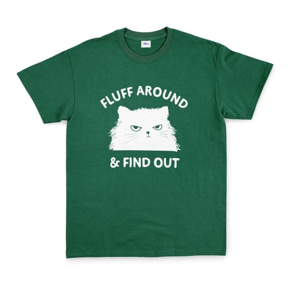 Fluff Around & Find Out Tişört