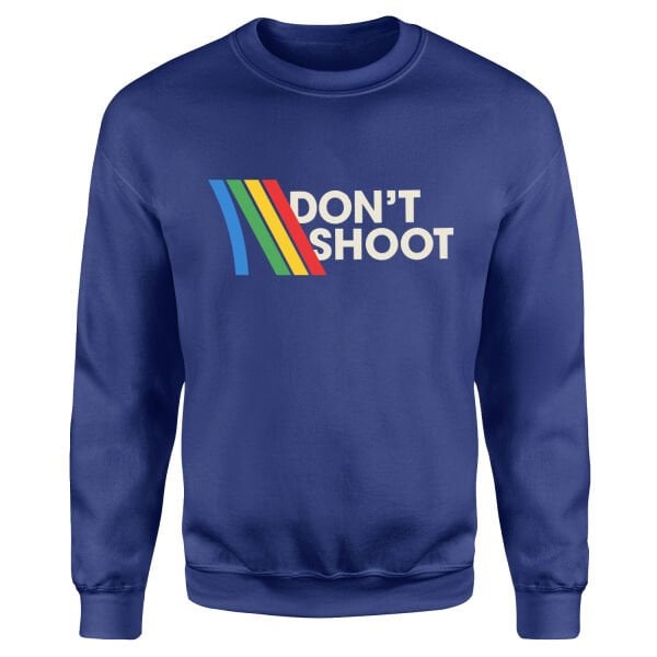 Don’t Shoot Sweatshirt