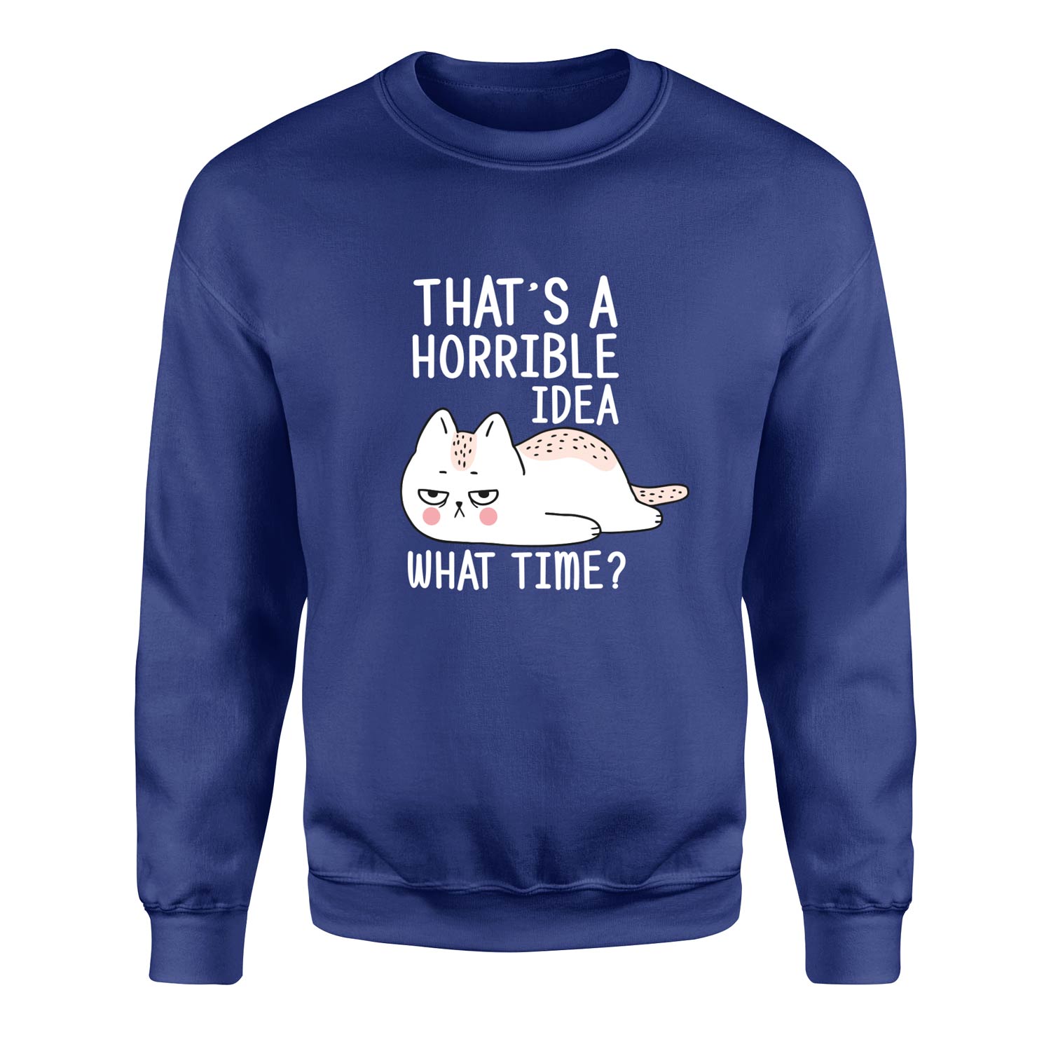 That’s a Horrible Idea Sweatshirt S - İndigo Mavisi